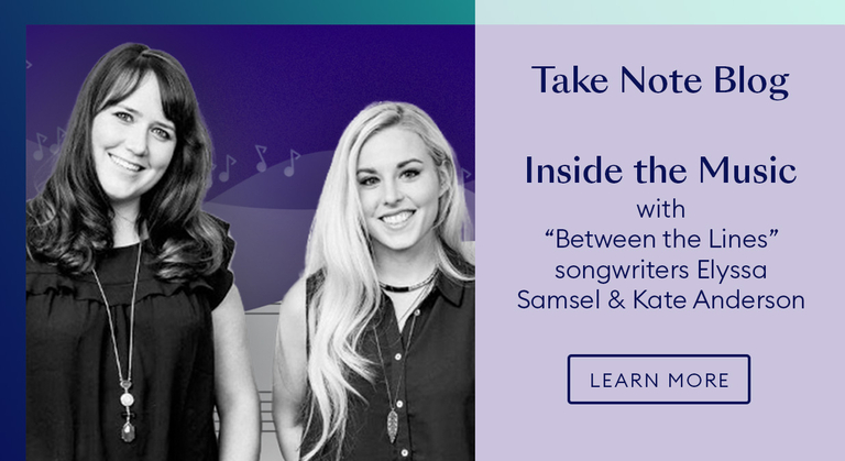 Take Note Blog: Inside the Music with "Between the Lines" songwriters Elyssa Samsel & Kate Anderson