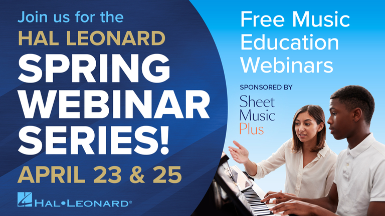 Join us for the Hal Leonard Spring Webinar Series April 23 & 25! Free Music Education Webinars sponsored by Sheet Music Plus