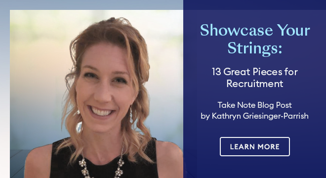 Showcase Your Strings: 13 Great Pieces for Recruitment - Take Note Blog Post by Kathryn Griesinger-Parrish