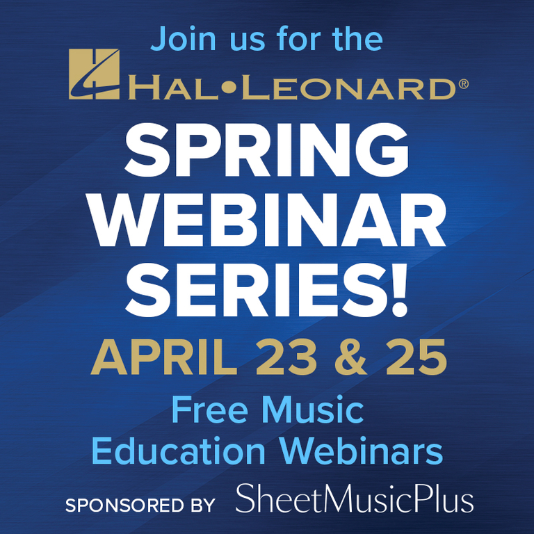 Join us for the Hal Leonard Spring Webinar Series - April 23 & 25. Free Music Education Webinars, sponsored by Sheet Music Plus