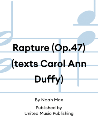 Rapture (Op.47) (texts Carol Ann Duffy)