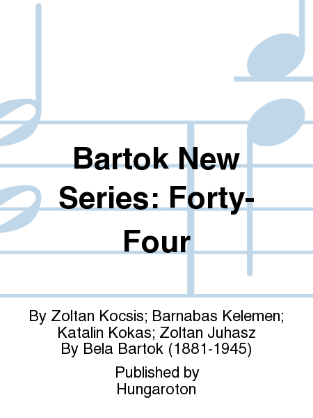 Bartok New Series: Forty-Four