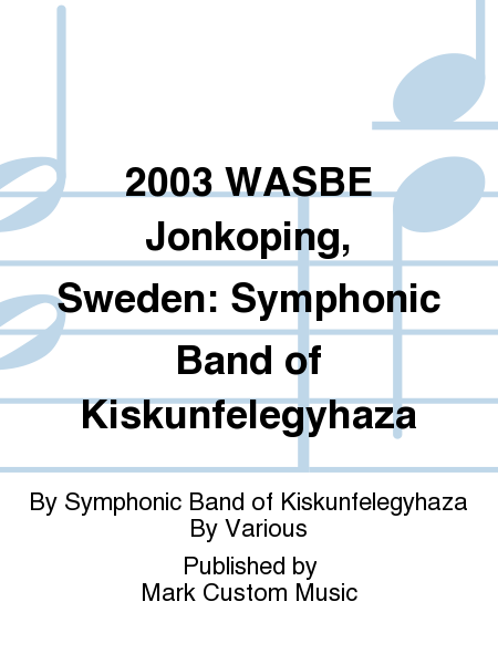 2003 WASBE Jonkoping, Sweden: Symphonic Band of Kiskunfelegyhaza
