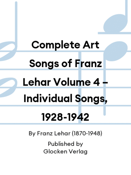 Complete Art Songs of Franz Lehar Volume 4 – Individual Songs, 1928-1942