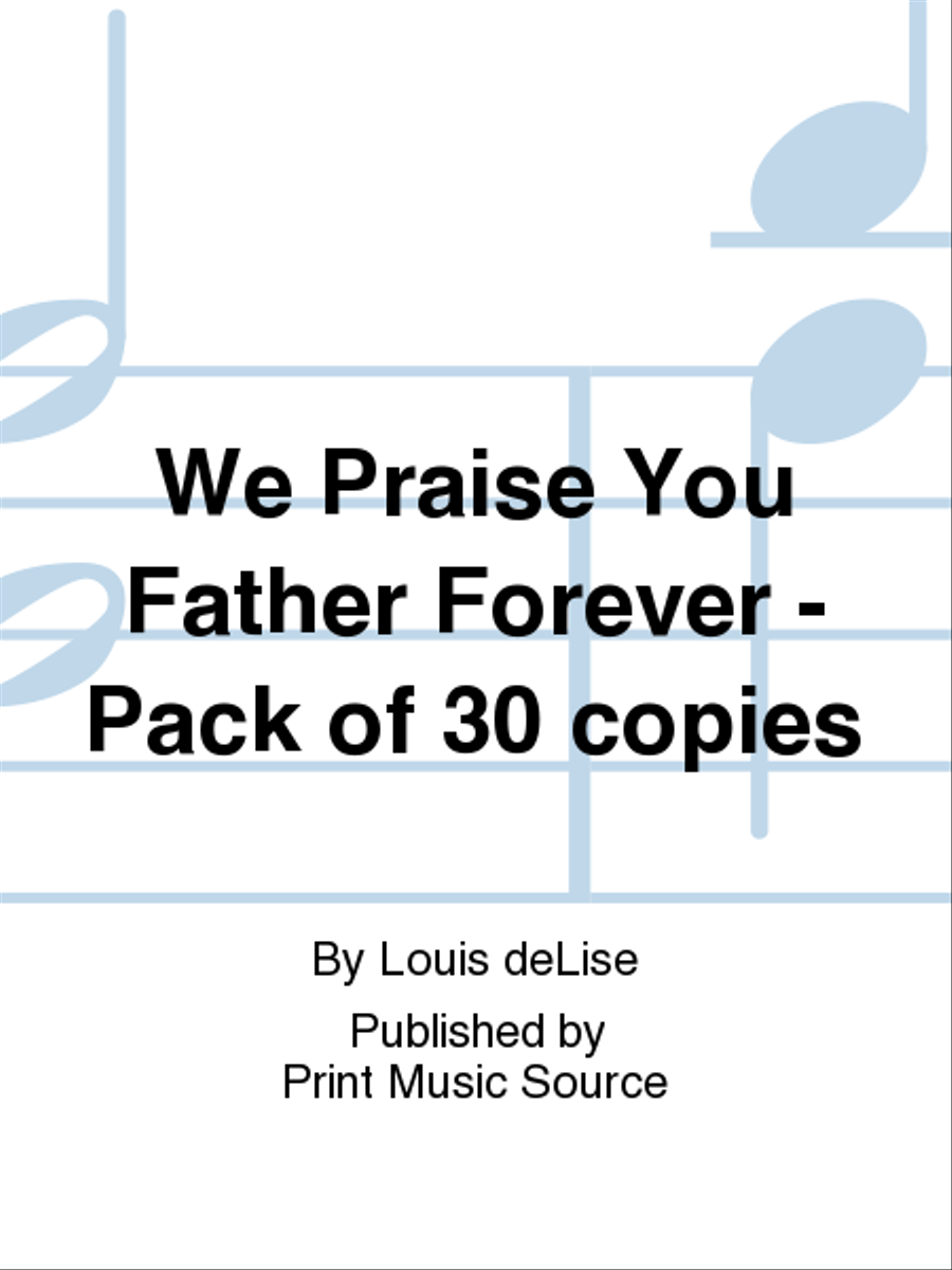 We Praise You Father Forever - Pack of 30 copies 4-Part scores gallery preview page 1