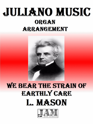 WE BEAR THE STRAIN OF EARTHLY CARE - L. MASON (HYMN - EASY ORGAN)