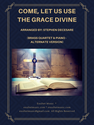 Book cover for Come, Let Us Use The Grace Divine (Brass Quartet and Piano - Alternate Version)