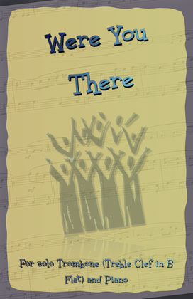Were You There, Gospel Hymn for Trombone (Treble Clef in B Flat) and Piano