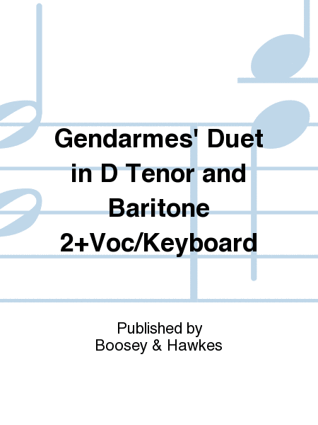 Gendarmes' Duet in D Tenor and Baritone 2+Voc/Keyboard