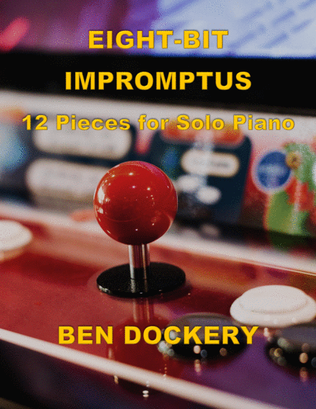 Eight-Bit Impromptus: 12 Pieces for Solo Piano