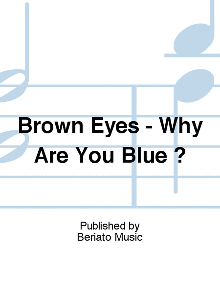 Brown Eyes - Why Are You Blue ?