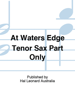 At Waters Edge Tenor Sax Part Only