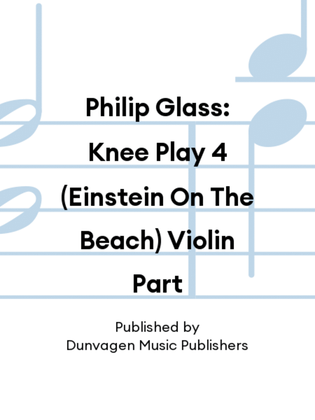 Philip Glass: Knee Play 4 (Einstein On The Beach) Violin Part