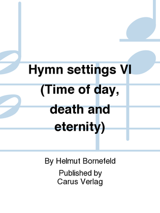 Hymn settings VI (Time of day, death and eternity)