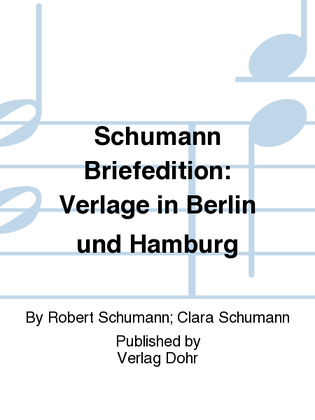 Schumann Briefedition: Verlage in Berlin und Hamburg