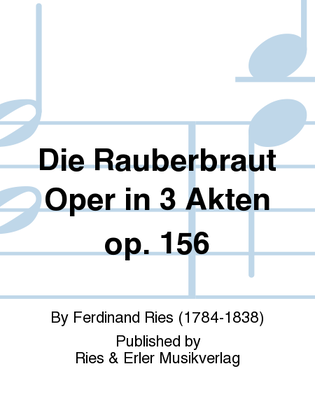 Die Rauberbraut Oper in 3 Akten Op. 156