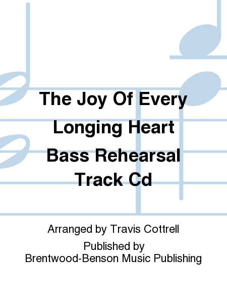 The Joy Of Every Longing Heart Bass Rehearsal Track Cd