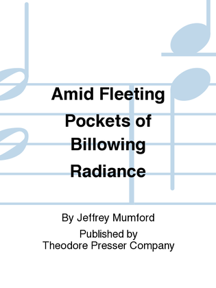 Amid Fleeting Pockets Of Billowing Radiance