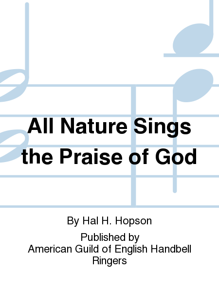 All Nature Sings the Praise of God