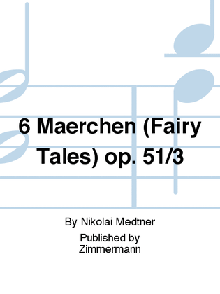 6 Märchen (Fairy Tales) Op. 51/3
