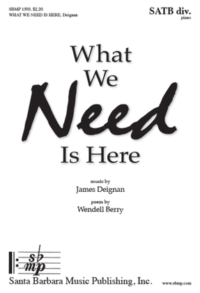 Book cover for What We Need Is Here - SATB divisi octavo