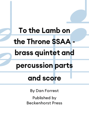 To the Lamb on the Throne SSAA - brass quintet and percussion parts and score