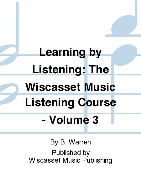 Learning by Listening: The Wiscasset Music Listening Course - Volume 3