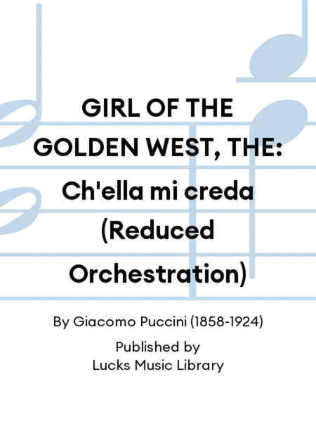 GIRL OF THE GOLDEN WEST, THE: Ch'ella mi creda (Reduced Orchestration)