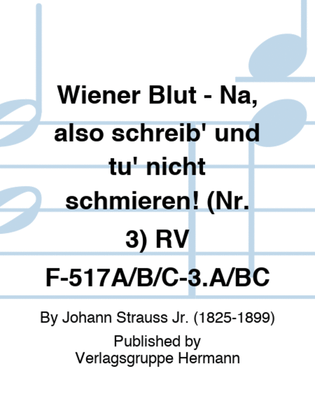 Wiener Blut - Na, also schreib' und tu' nicht schmieren! (Nr. 3) RV F-517A/B/C-3.A/BC