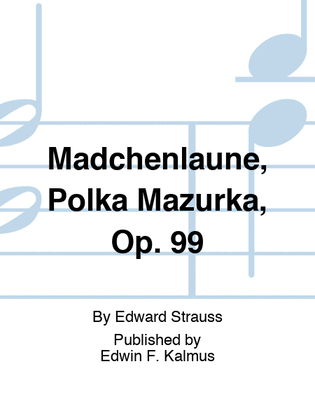 Madchenlaune, Polka Mazurka, Op. 99