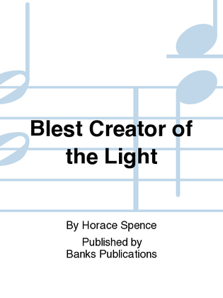 Blest Creator of the Light