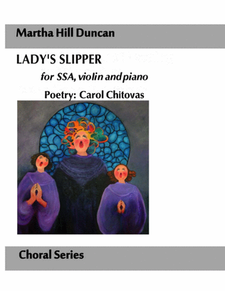 Lady's Slipper for SSA, violin and piano by Martha Hill Duncan, Poetry by Carol Chitovas