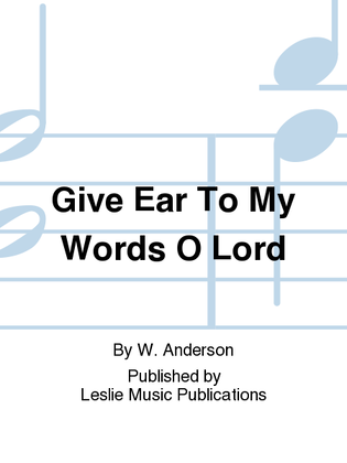 Book cover for Give Ear To My Words O Lord