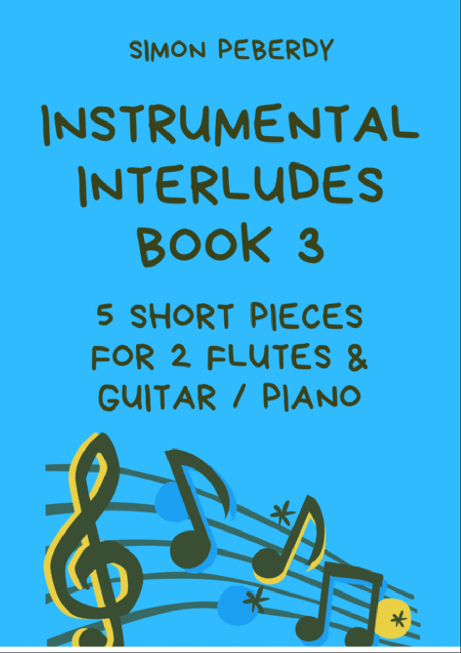 Instrumental Interludes, Book 3 (5 pieces), for 2 flutes, guitar and/or piano by Simon Peberdy Small Ensemble scores gallery preview page 1