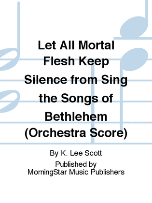 Book cover for Let All Mortal Flesh Keep Silence from Sing the Songs of Bethlehem (Orchestra Score)