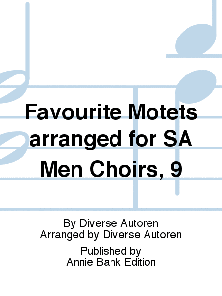 Favourite Motets arranged for SA Men Choirs, 9