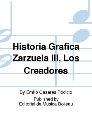 Historia Grafica Zarzuela III, Los Creadores
