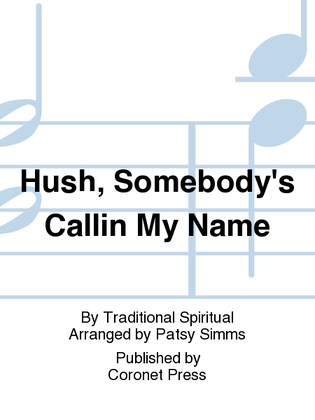 Hush, Somebody's Callin My Name