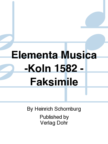 Elementa Musica -Köln 1582 - Faksimile-