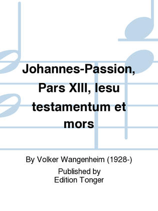 Johannes-Passion, Pars XIII, Iesu testamentum et mors