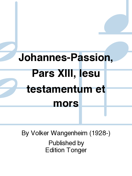 Johannes-Passion, Pars XIII, Iesu testamentum et mors