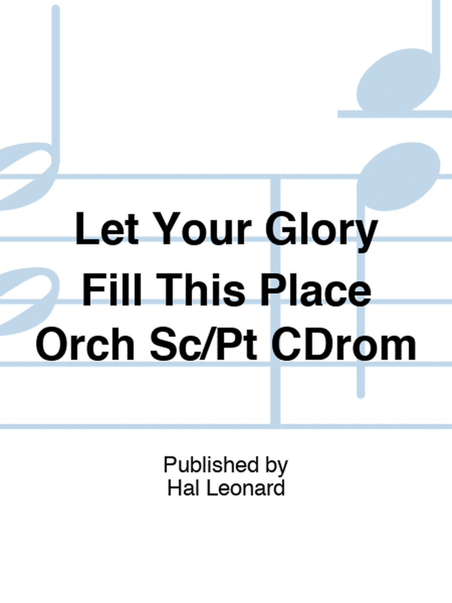 Let Your Glory Fill This Place Orch Sc/Pt CDrom