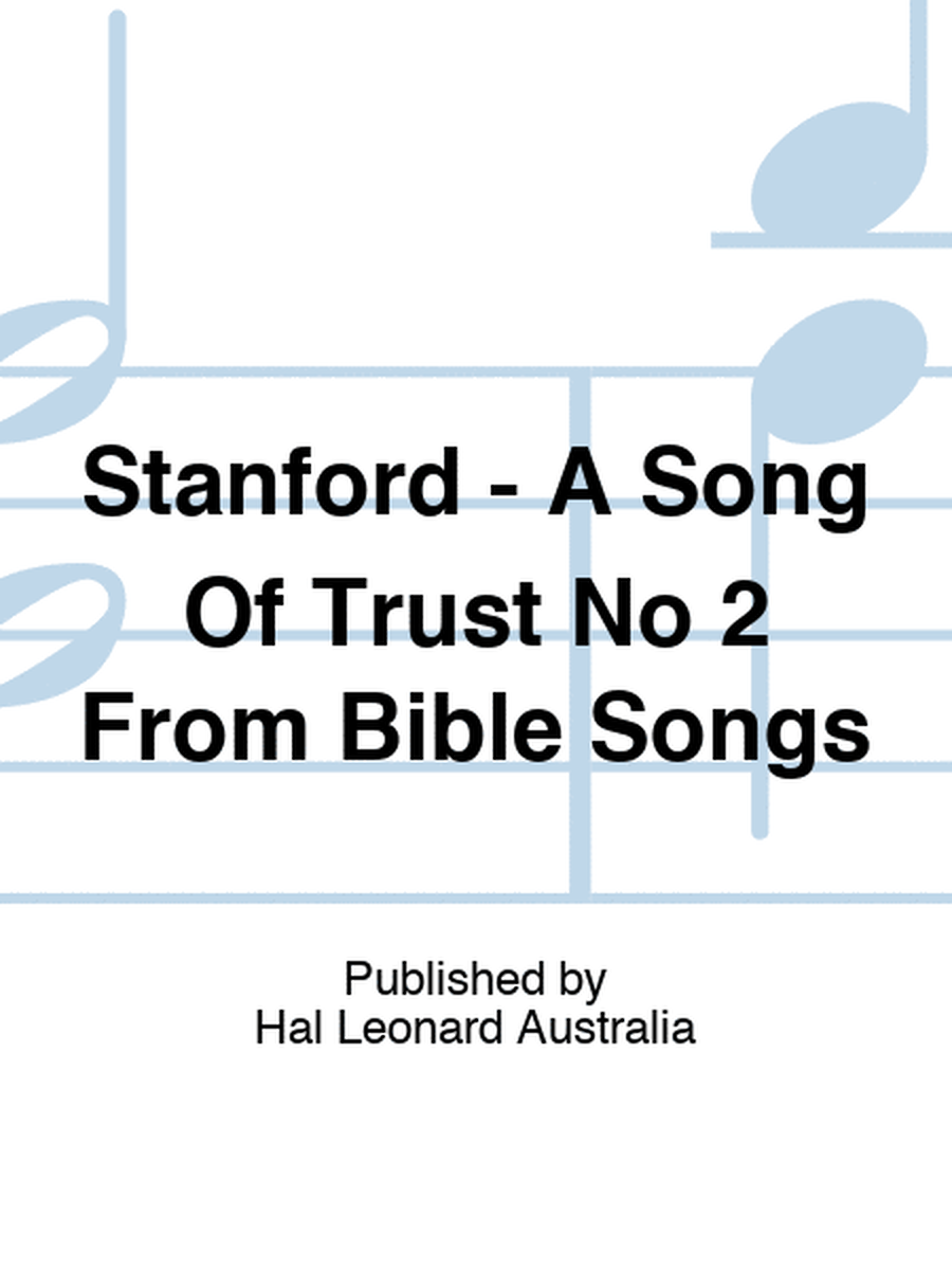 Stanford - A Song Of Trust No 2 From Bible Songs