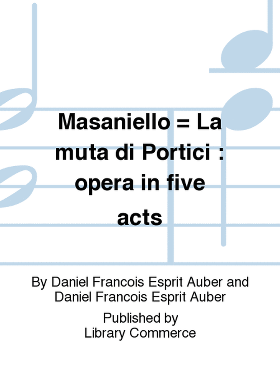 Masaniello = La muta di Portici : opera in five acts