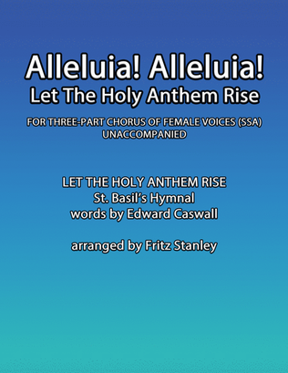 Alleluia! Alleluia! Let The Holy Anthem Rise - SSA A Cappella