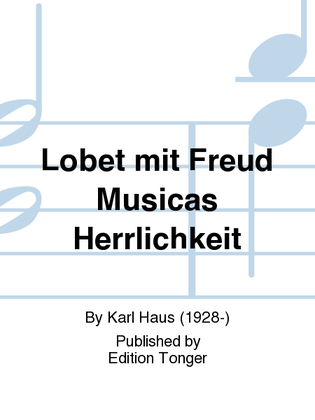 Lobet mit Freud Musicas Herrlichkeit