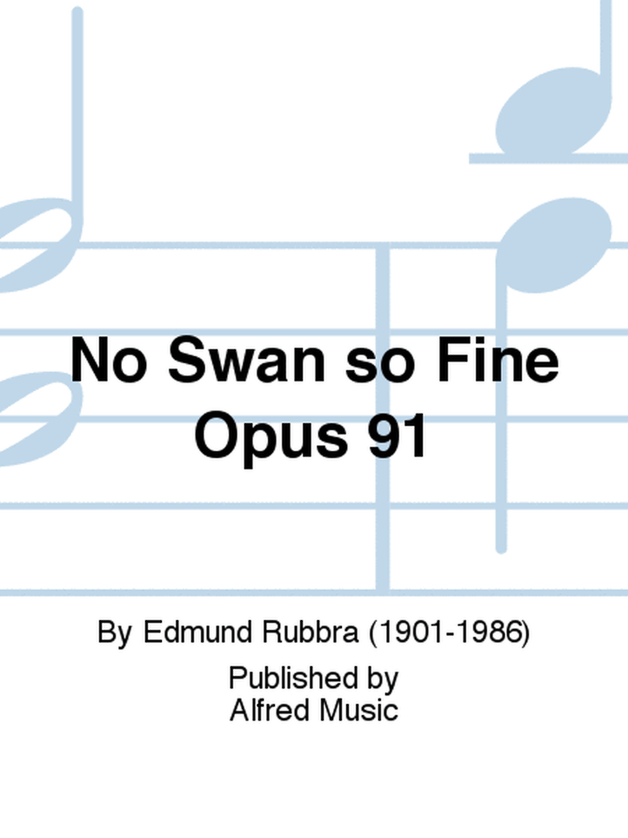 No Swan so Fine Opus 91