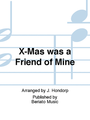 X-Mas was a Friend of Mine