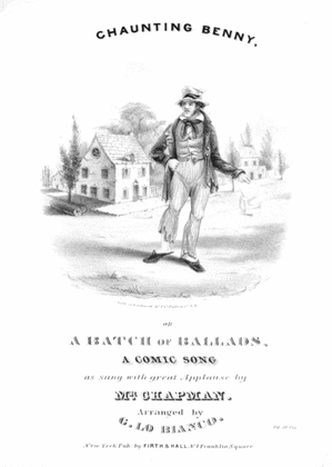 Chaunting Benny, or, A Batch of Ballads. A Comic Song