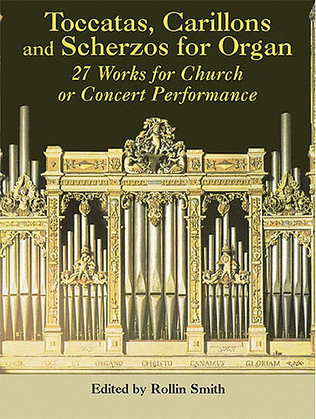 Book cover for Toccatas, Carillons and Scherzos for Organ -- 27 Works for Church or Concert Performance